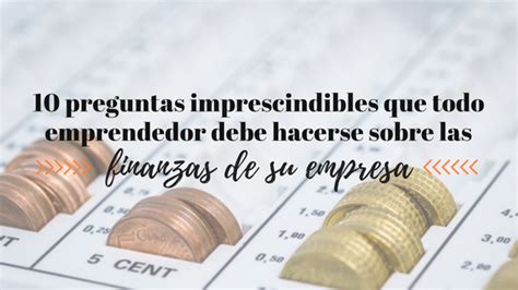 Preguntas Imprescindibles Que Todo Emprendedor Debe Hacerse Sobre