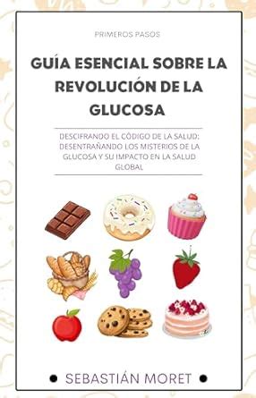 Guía Esencial Sobre La Revolución de la Glucosa Descifrando el Codigo