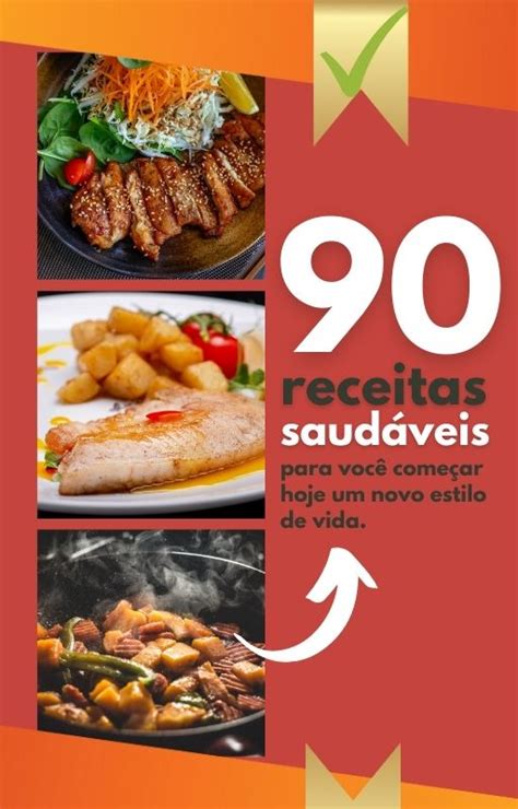 90 Receitas Saudáveis Para Você Começar Hoje Um Novo Estilo De Vida