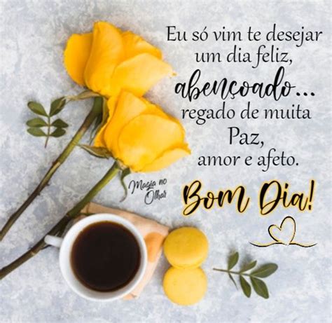 Bom Dia Eu S Vim Te Desejar Um Dia Feliz Aben Oado Regado De Muita Paz