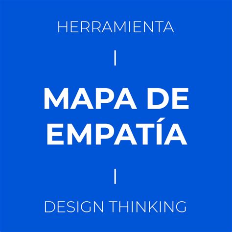 Mapa De Empatía 🥇 Herramientas Design Thinking En Español