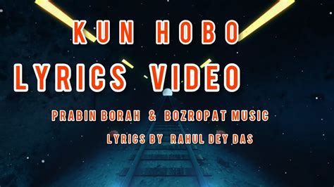 Kun Hobo Lyrics Video Prabin Borah Bozropat Music Rahul Dey Das