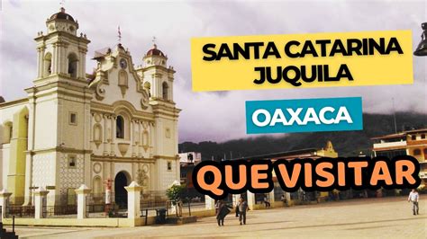 SANTA CATARINA JUQUILA Oaxaca El Pueblo Mágico Oaxaqueño MÁS RELIGIOSO