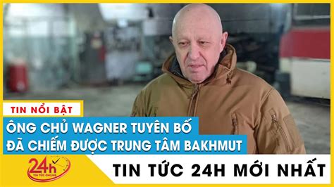 Ng Ch Wagner Tuy N B Nga Ki M So T Bakhmut Di N Bi N Nga Ukraine