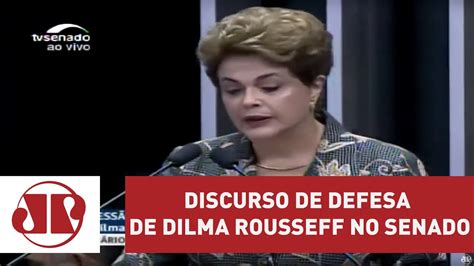 Confira íntegra De Discurso De Defesa De Dilma Rousseff No Senado Youtube