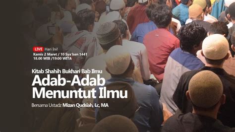 Ustadz Mizan Qudsiah Lc Ma Adab Adab Menuntut Ilmu Shahih Bukhari