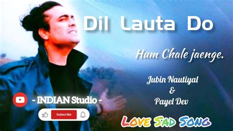 Dil Lauta Do Jubin Nautiyal And Payal Dev Love Sad Song Youtube