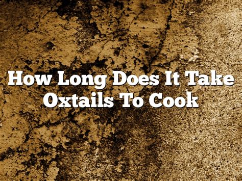 how long does it take for oxtails to cook