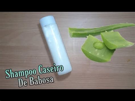 Como Fazer Shampoo De Babosa Caseiro Passo A Passo Youtube