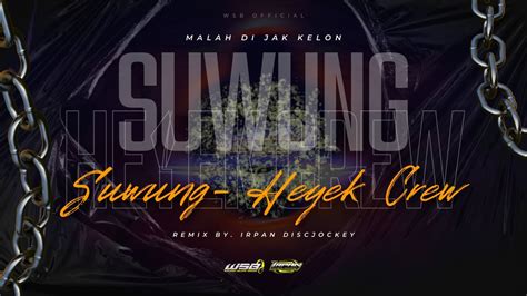 Dj Viral Tiktok Heyek Crew Suwung Remix Full Bass Party Terbaru