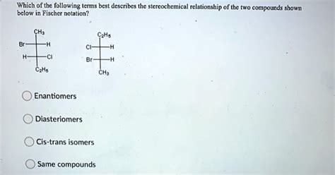 SOLVED Which Of The Following Terms Best Describes The Stereochemical