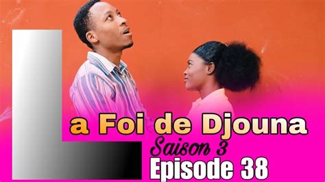 La Foi De Djouna Saison Episode Feyton Ayisyen Pwoblem