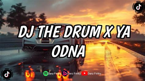 Dj The Drum X Ya Odna Style Dj Danvata Dj Viral Tiktok Terbaru Youtube