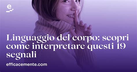 Linguaggio Del Corpo Cos E Come Interpretarlo Efficacemente