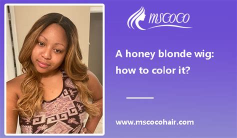 A Honey Blonde Wig How To Color It Mscoco Hair