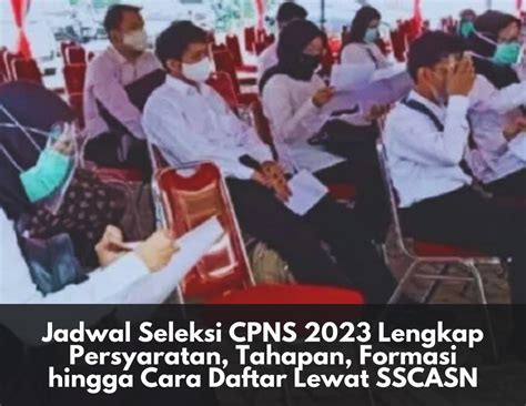 Jadwal Seleksi Cpns 2023 Lengkap Persyaratan Tahapan Formasi Hingga