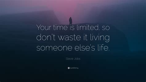 Steve Jobs Quote: “Your time is limited, so don’t waste it living