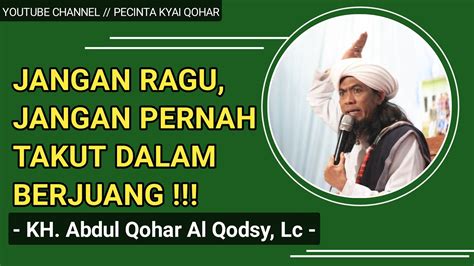 Jangan Ragu Jangan Takut Dalam Berjuang Kh Abdul Qohar Al Qodsy