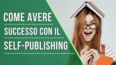 Come Avere Successo Con Il Self Publishing Youtube