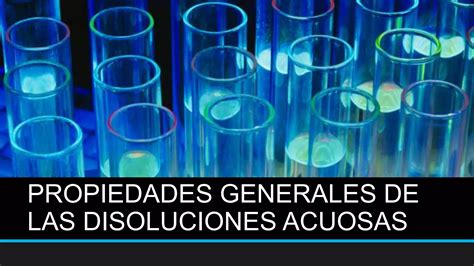 Propiedades Generales De Las Disoluciones Acuosas PPT