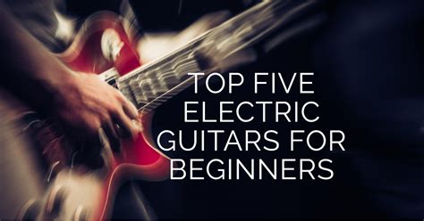 The 5 Best Electric Guitars For Beginners Music Mentor