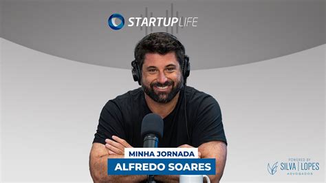 Alfredo Soares Minha Jornada Startup Life YouTube