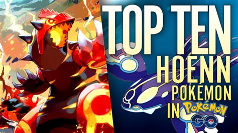 The Top Ten Hoenn Pok Mon In Pok Mon Go Youtube