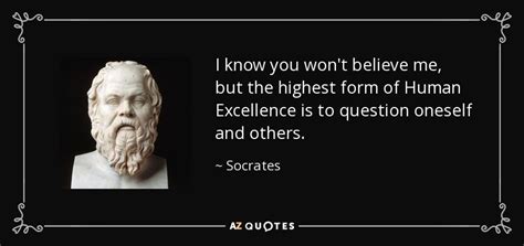 Socrates Quote I Know You Wont Believe Me But The Highest Form