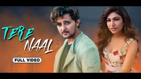 Tere Naal Full Song Video Darshan Raval Tulsi Kumar Tere Naal Fulll Vidoe Tulsi Kumar Latest