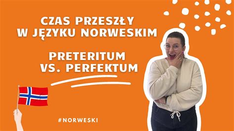 Nauka Norweskiego Preteritum Czy Perfektum Czas Przesz Y W J Zyku