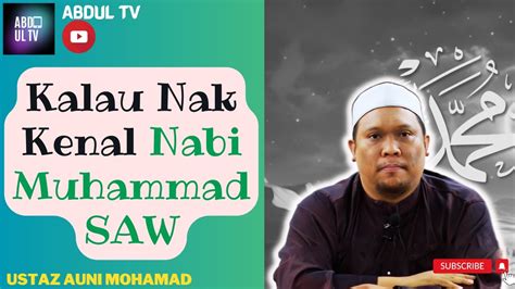 Ustaz Auni Mohamad 2023 Kalau Nak Kenal Nabi Muhammad Saw Ustaz