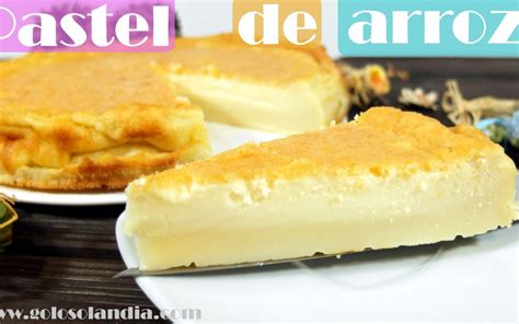 Pastel De Arroz Golosolandia Recetas Y V Deos De Postres Y Tartas