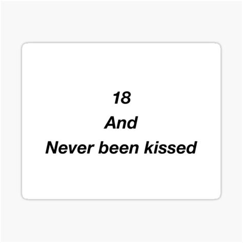 18 And Never Been Kissed Sticker By Aaroncgn Redbubble