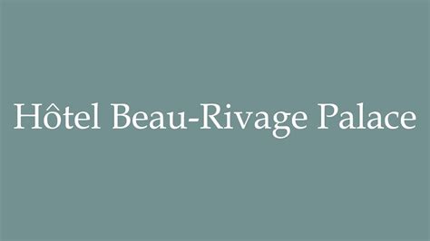 How to Pronounce Hôtel Beau Rivage Palace Correctly in French YouTube