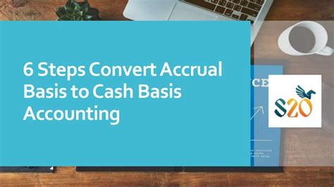 6 Steps Convert Accrual Basis To Cash Basis Accounting Ppt