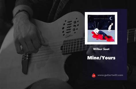 Mine/Yours Chords By Wilbur Soot - Guitartwitt