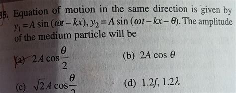 [answered] 35 Equation Of Motion In The Same Direction Is Given By Y A