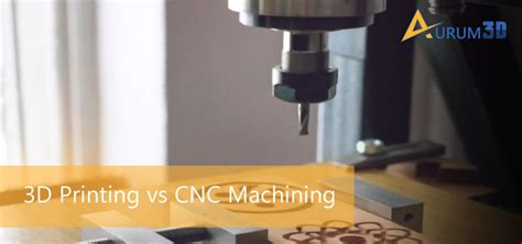 3d Printing Vs Cnc Machining 3d Printing Cnc Machining Comparison