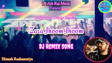 Zara Jhoom Jhoom Himesh Reshammiya Bollywood Party Dj Remix By Dj