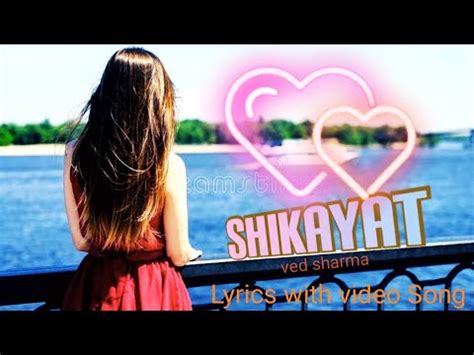 Shikayat Ved Sharma Awesome Video Song With Lyrics Full Hd Quality