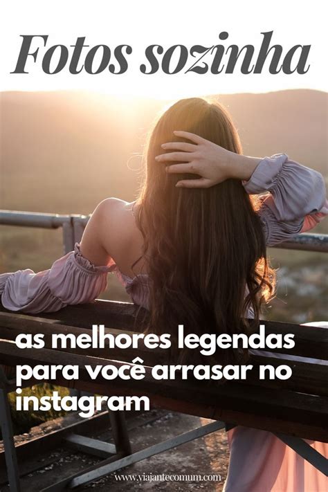 Frases Para Fotos Sozinha Arrase Na Sua Legenda Do Instagram Artofit