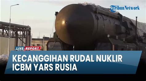 Kecanggihan ICBM Yars Rusia Rudal Nuklir Yang Mampu Hancurkan Musuh