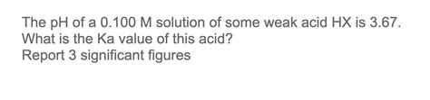 Solved The PH Of A 0 100M Solution Of Some Weak Acid HX Is Chegg