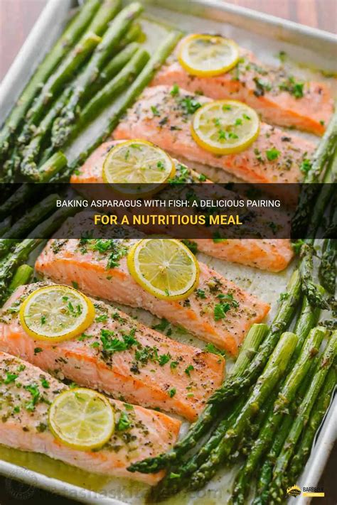 Baking Asparagus With Fish A Delicious Pairing For A Nutritious Meal