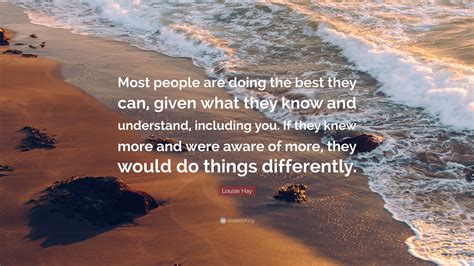 Louise Hay Quote Most People Are Doing The Best They Can Given What