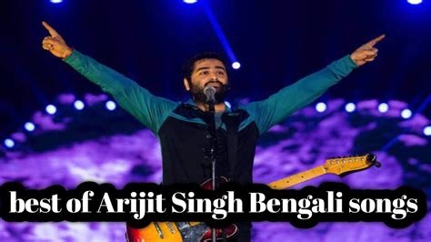 Best Of Arijit Singh Bengali Songs Best Of Arijit Singh Bengali