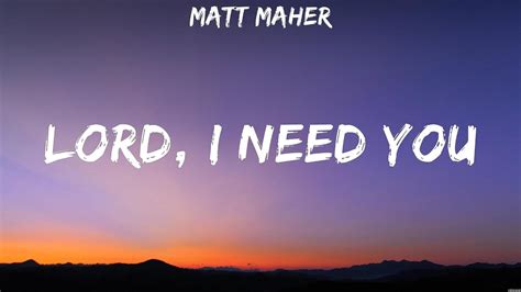 Lord I Need You Matt Maher Lyrics As It Is In Heaven Here Again Thank You Jesus For Th