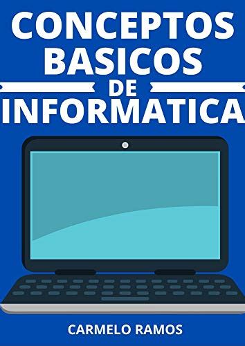 CONCEPTOS BASICOS DE LA INFORMATICA COMPRENDE LAS FUNCIONALIDADES MAS