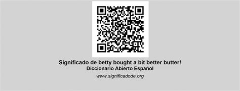 BETTY BOUGHT A BIT BETTER BUTTER! - Diccionario Abierto de Español