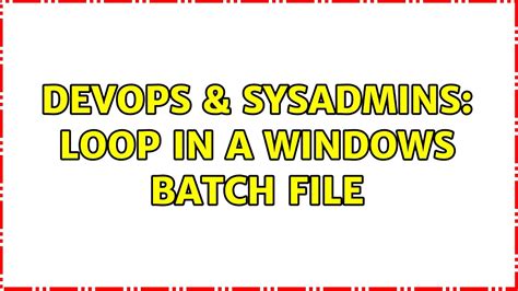 DevOps SysAdmins Loop In A Windows Batch File 2 Solutions YouTube